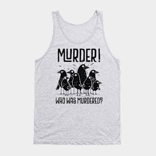 FUNNY - MURDER, WHO WAS MURDERED? CUTE SCARED CROWS Tank Top